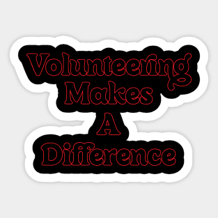 VOLUNTEERING MAKES A DIFFERENCE // QUOTES OF LIFE Sticker